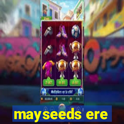 mayseeds ere